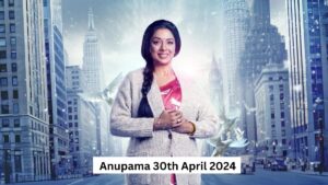 Anupama 30th April 2024 Written Episode Update