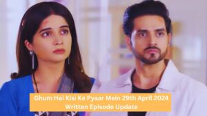 Ghum Hai Kisi Ke Pyaar Mein 29th April 2024 Written Episode Update